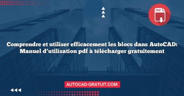 Comprendre et utiliser efficacement les blocs dans AutoCAD: Manuel d’utilisation pdf à télécharger gratuitement