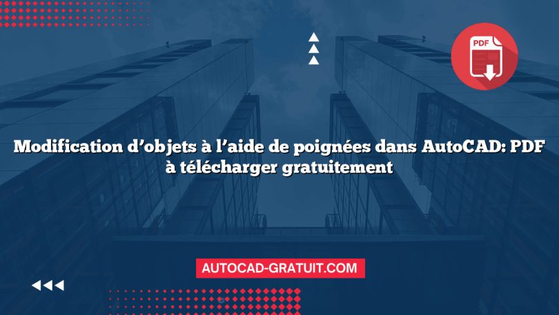 Modification d’objets à l’aide de poignées dans AutoCAD: PDF à télécharger gratuitement